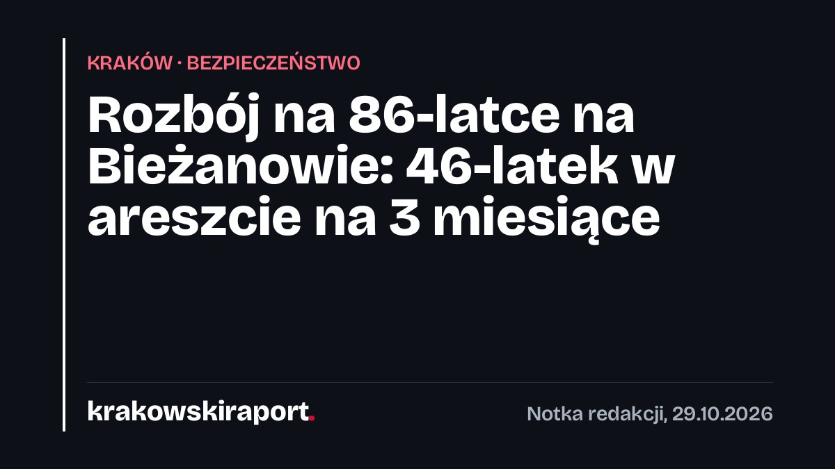 Rozbój na 86-latce na Bieżanowie: 46-latek w areszcie na 3 miesiące